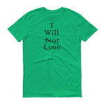 I Will Not Lose (Black Text) - Men's Short-Sleeve T-Shirt