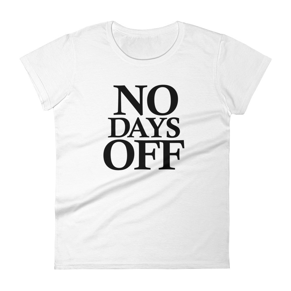 No Days Off - (Black Text) Women's short sleeve T-shirt