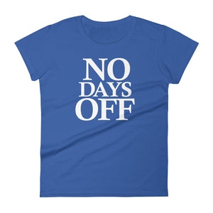 No Days Off (White Text) - Women's short sleeve T-shirt